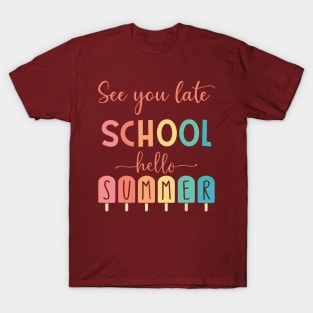 See You Later School Hello Summer T-Shirt